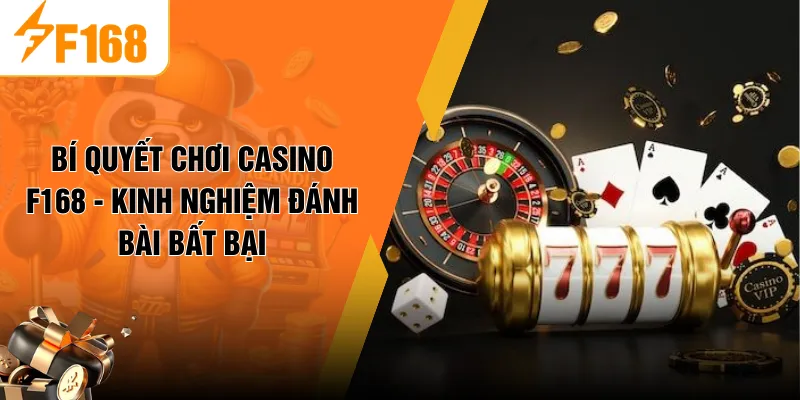 Bí Quyết Chơi Casino F168 - Kinh Nghiệm Đánh Bài Bất Bại
