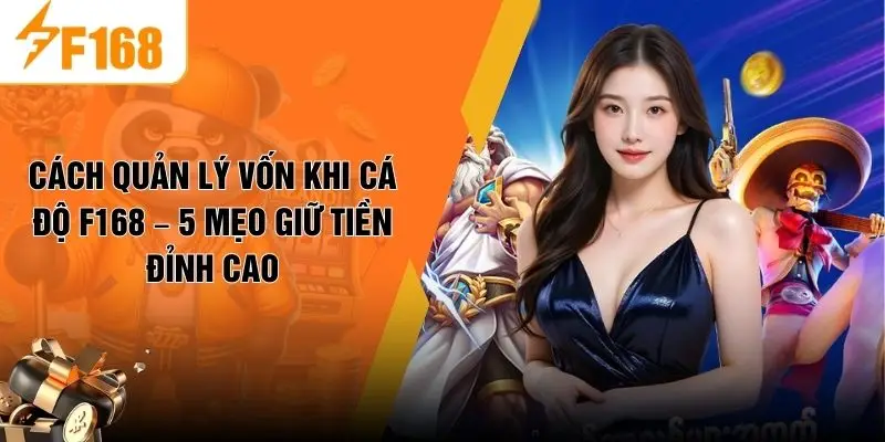 Cách Quản Lý Vốn Khi Cá Độ F168 – 5 Mẹo Giữ Tiền Đỉnh Cao