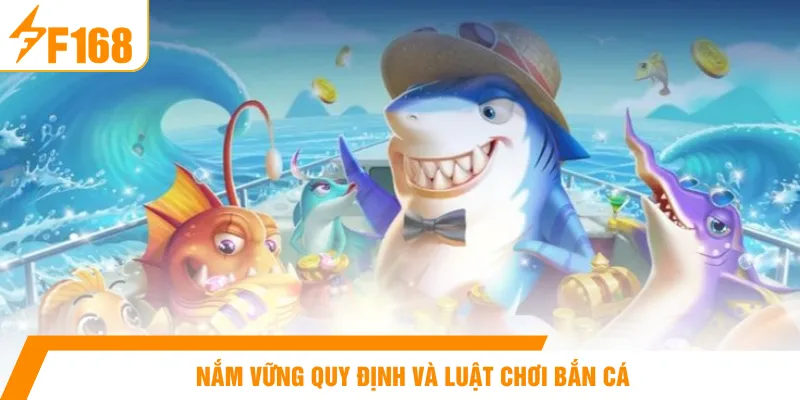 Nắm vững quy định và luật chơi bắn cá