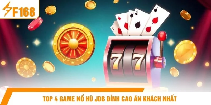 Top 4 game nổ hũ JDB đỉnh cao ăn khách nhất